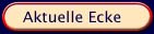 die aktuelle Ecke
